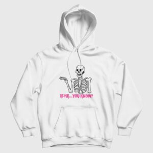 Is He You Know Skeleton Hoodie