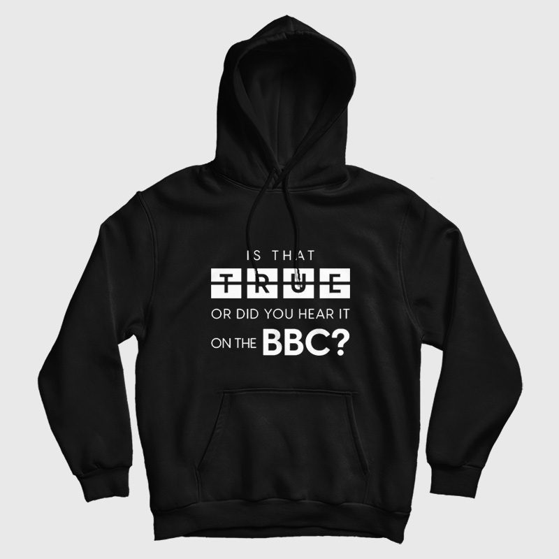Is That True Or Did You Hear It On The Bbc Hoodie Is That True Or Did You Hear It On The Bbc Hoodie
