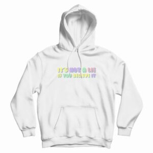 It’s Not A Lie If You Believe It Seinfeld Hoodie