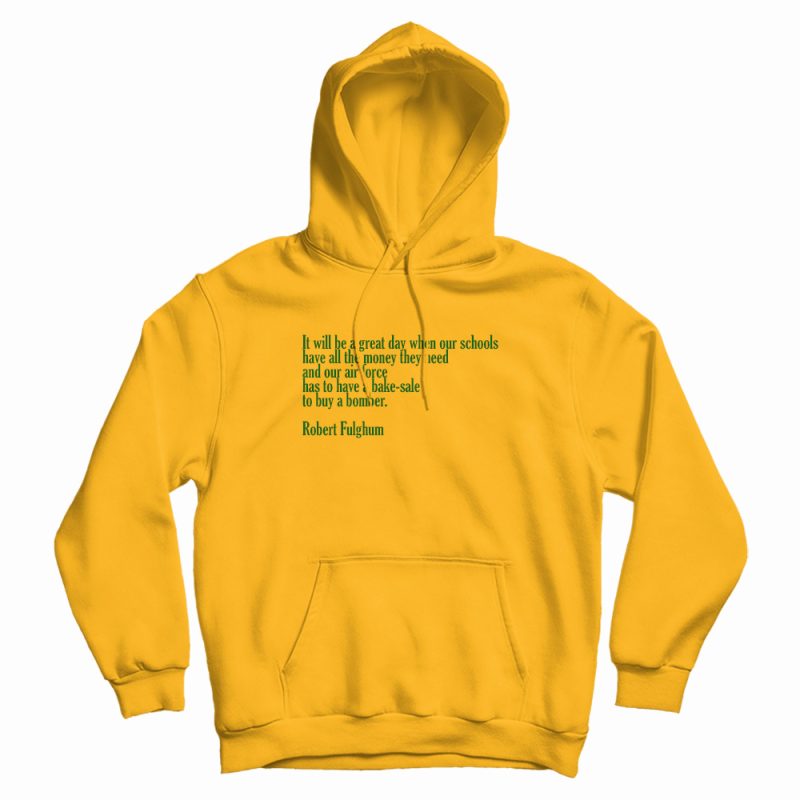 It Will Be A Great Day Robert Fulghum Hoodie It Will Be A Great Day Robert Fulghum Hoodie