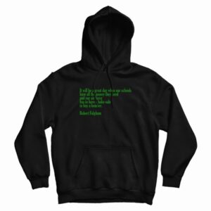 It Will Be A Great Day Robert Fulghum Hoodie 3