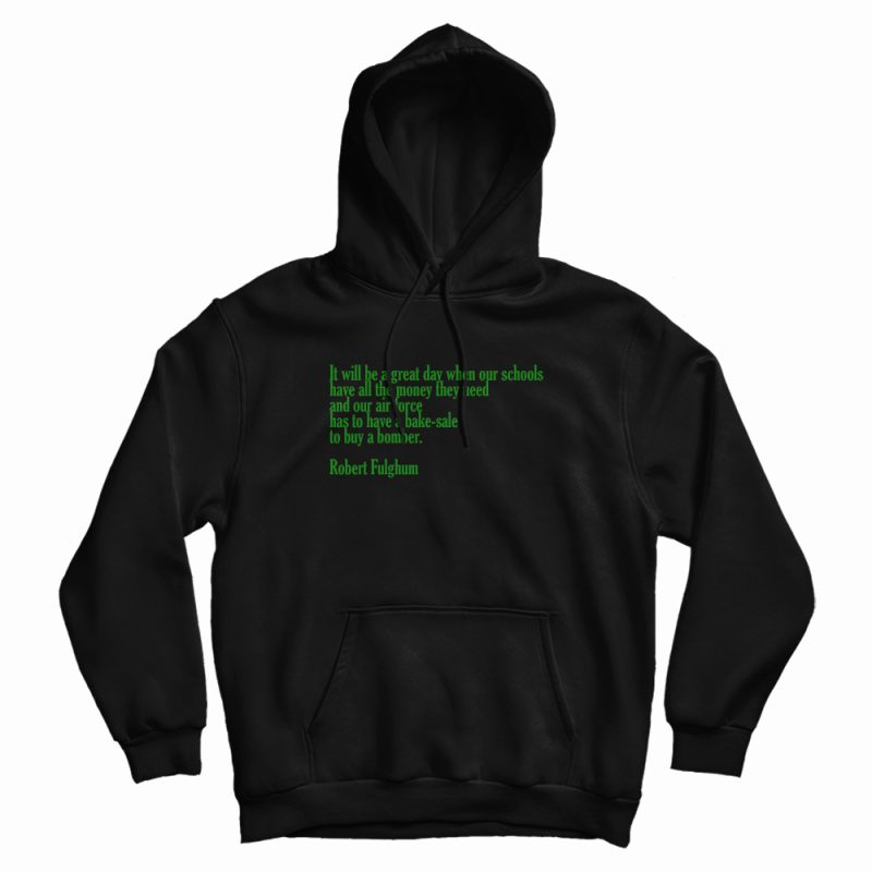 It Will Be A Great Day Robert Fulghum Hoodie It Will Be A Great Day Robert Fulghum Hoodie
