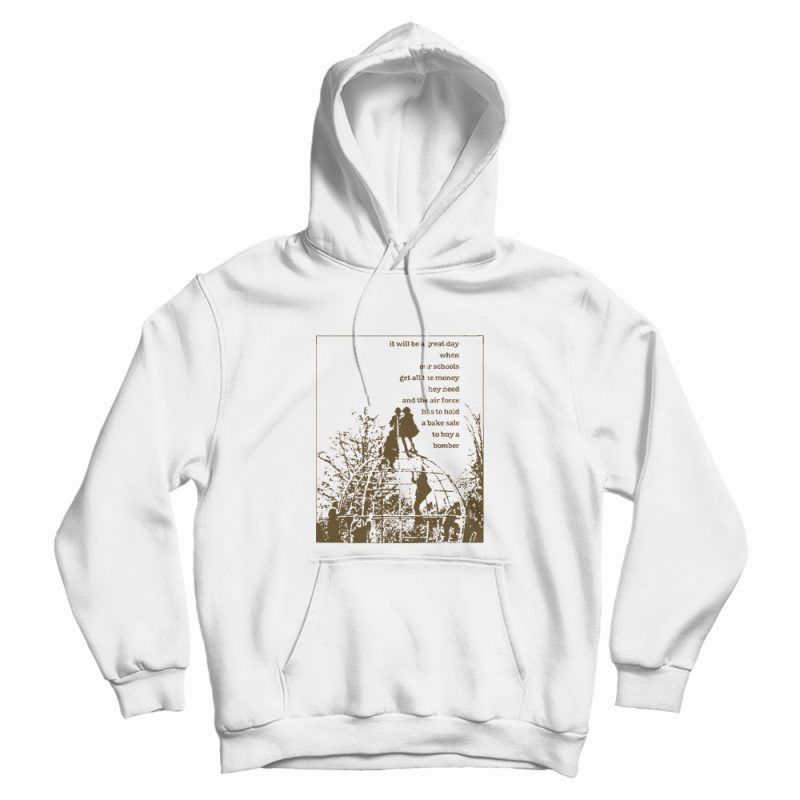 It Will Be A Great Day When Our Schools Hoodie It Will Be A Great Day When Our Schools Hoodie