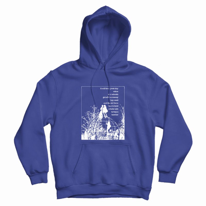 It Will Be A Great Day When Our Schools Hoodie It Will Be A Great Day When Our Schools Hoodie