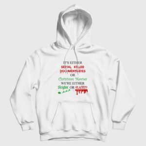 It’s Either Serial Killer Documentaries or Christmas Movies Hoodie
