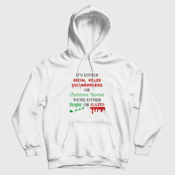 It’s Either Serial Killer Documentaries or Christmas Movies Hoodie