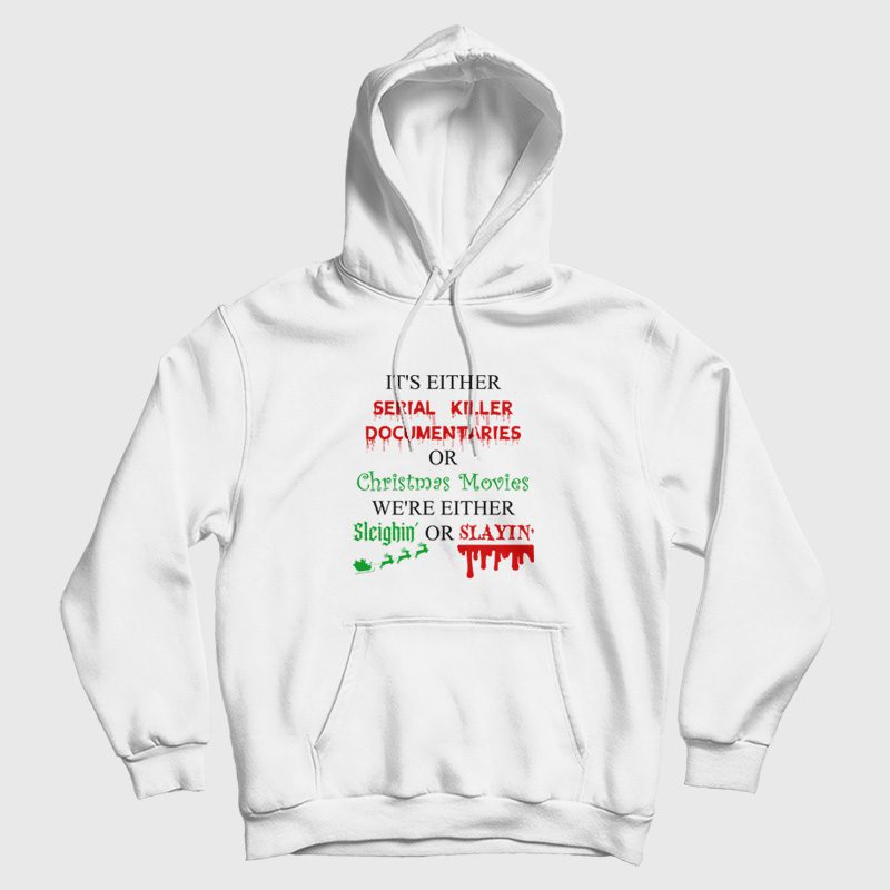 It's Either Serial Killer Documentaries or Christmas Movies Hoodie It's Either Serial Killer Documentaries or Christmas Movies Hoodie