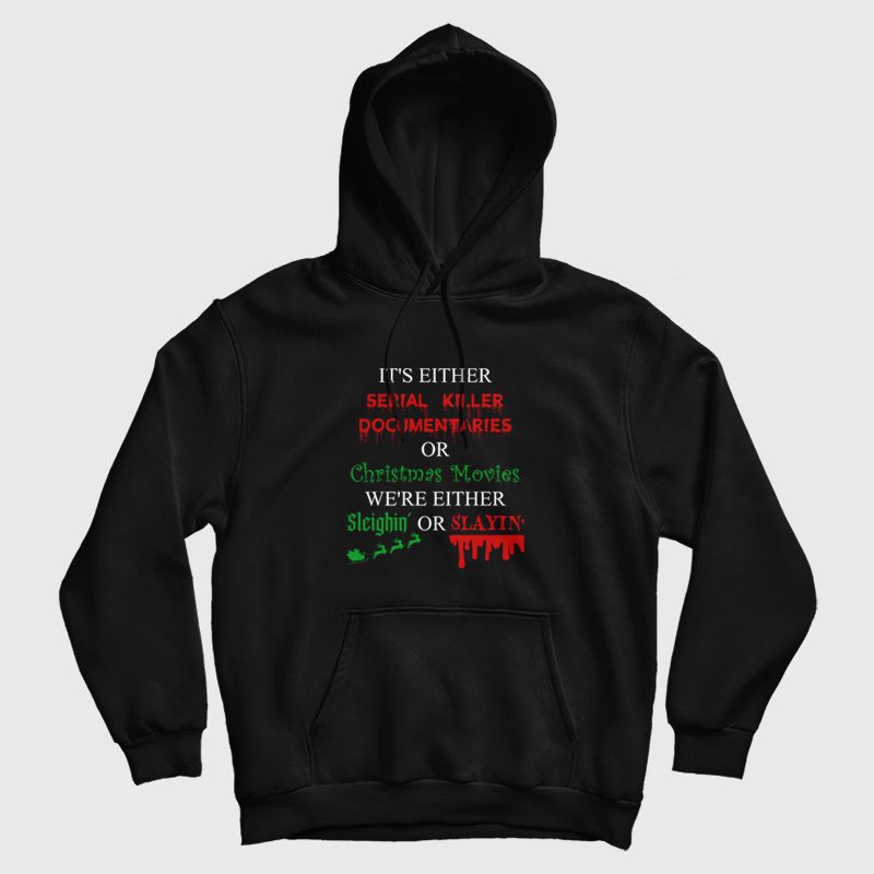 It's Either Serial Killer Documentaries or Christmas Movies Hoodie It's Either Serial Killer Documentaries or Christmas Movies Hoodie