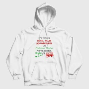 Its Either Serial Killer Documentaries or Christmas Movies Hoodie 3
