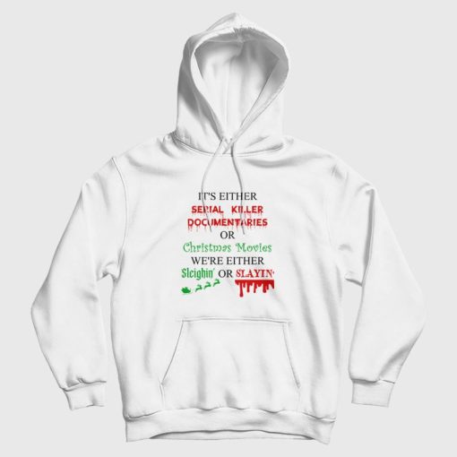 It's Either Serial Killer Documentaries or Christmas Movies Hoodie It's Either Serial Killer Documentaries or Christmas Movies Hoodie
