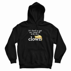 It’s Hard To Get Any Word In With This Clown Trump Hoodie