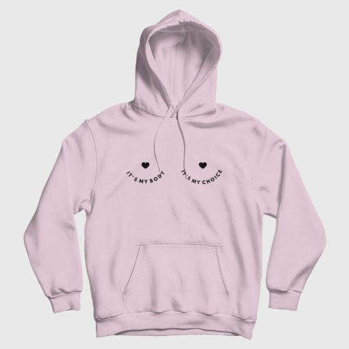 It's My Body It's My Choice Hoodie It's My Body It's My Choice Hoodie