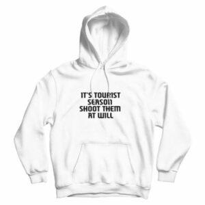 It’s Tourist Season Shoot Them At Will Hoodie