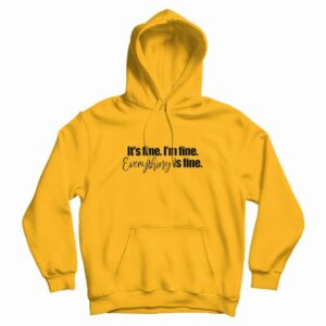 Its fine Im Fine Everything is Fine Hoodie 3