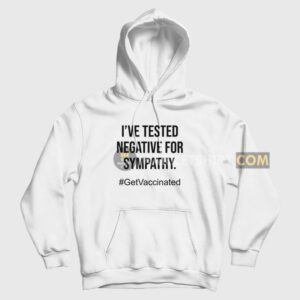 I’ve Tested Negative For Sympathy Hoodie