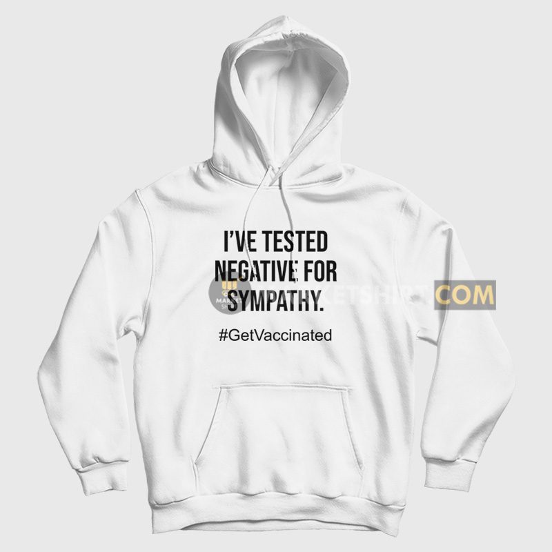 I've Tested Negative For Sympathy Hoodie I've Tested Negative For Sympathy Hoodie