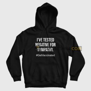 I’ve Tested Negative For Sympathy Hoodie