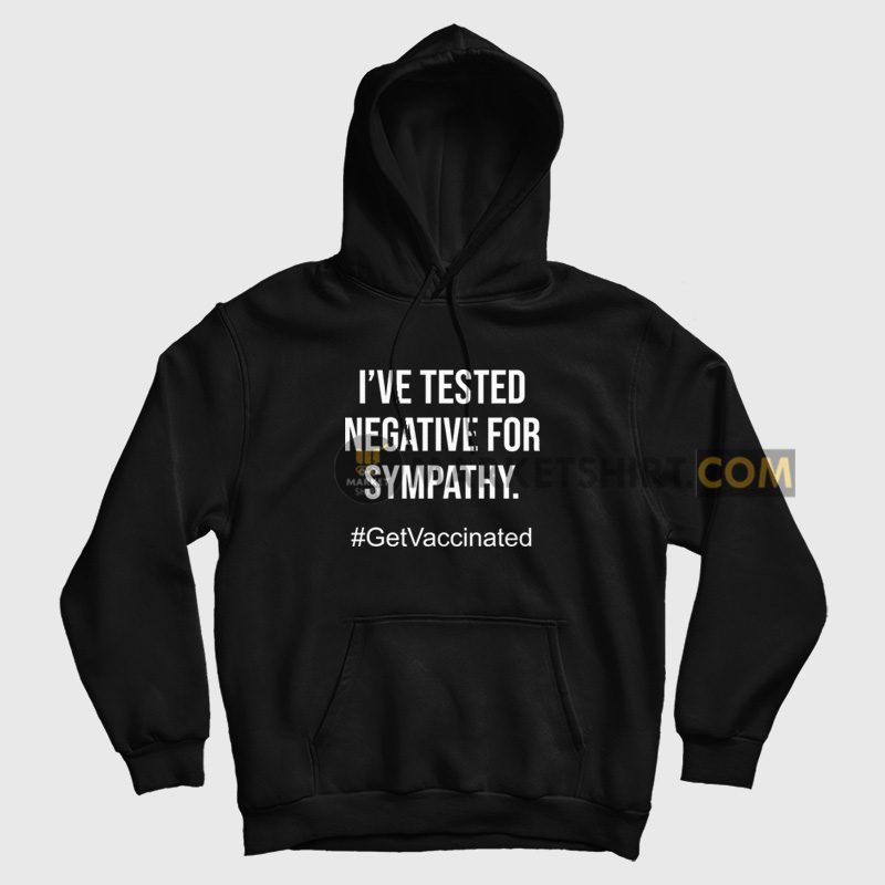 I've Tested Negative For Sympathy Hoodie I've Tested Negative For Sympathy Hoodie
