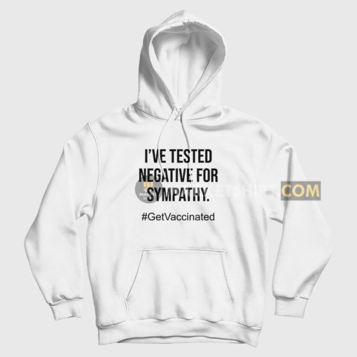 I've Tested Negative For Sympathy Hoodie I've Tested Negative For Sympathy Hoodie