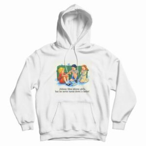 Johnny Likes Skinny Girls But He Never Turns Down A Fattie Hoodie 3