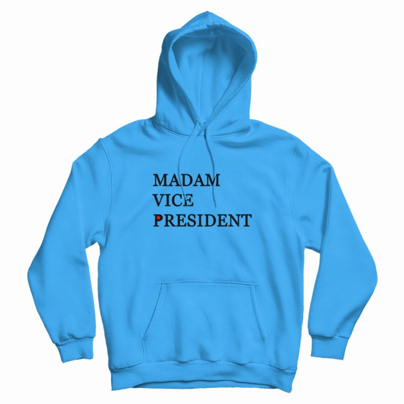 Kamala Madam Vice President Hoodie Kamala Madam Vice President Hoodie