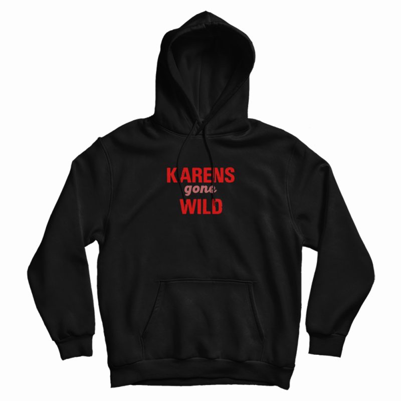 Karens Gone Wild Classic Hoodie Karens Gone Wild Classic Hoodie
