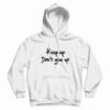 Keep Up Don’t Give Up Quotes Hoodie