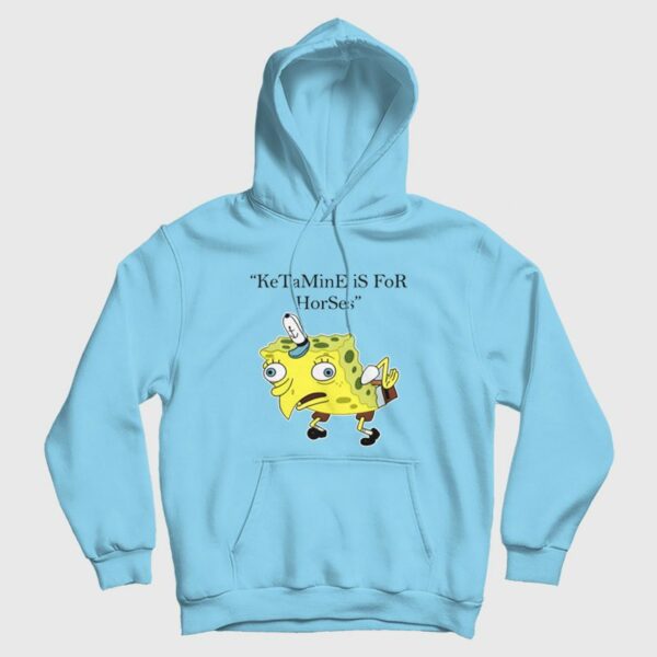 Ketamine is for Horses Spongebob Squarepants Hoodie
