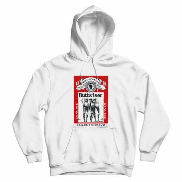 King of Rears Buttwiser Genuine This Butt’s for You Hoodie