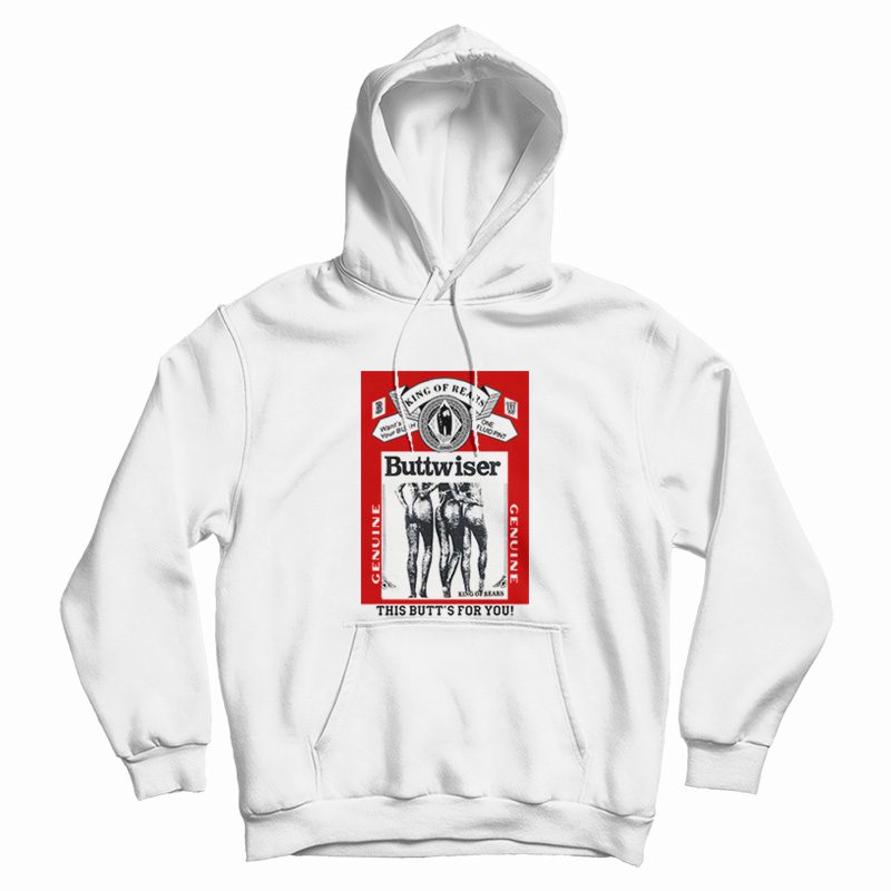 King of Rears Buttwiser Genuine This Butt's for You Hoodie King of Rears Buttwiser Genuine This Butt's for You Hoodie