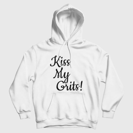 Kiss My Grits Hoodie Kiss My Grits Hoodie