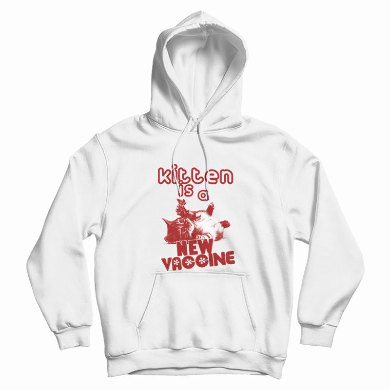 Kitten Is A New Vaccine Hoodie Kitten Is A New Vaccine Hoodie
