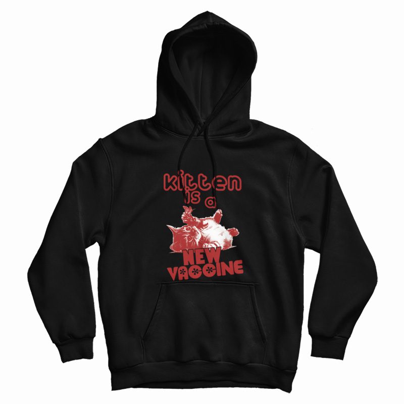 Kitten Is A New Vaccine Hoodie Kitten Is A New Vaccine Hoodie