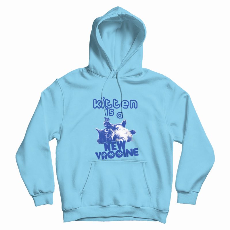 Kitten Is A New Vaccine Hoodie Kitten Is A New Vaccine Hoodie