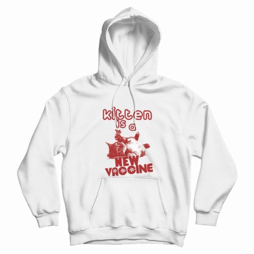 Kitten Is A New Vaccine Hoodie Kitten Is A New Vaccine Hoodie