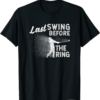 Lazy Links Golf Club T-Shirt Last Swing Before The Ring
