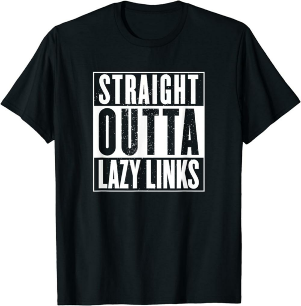 Lazy Links Golf Club T-Shirt Straight Outta Lazy Links