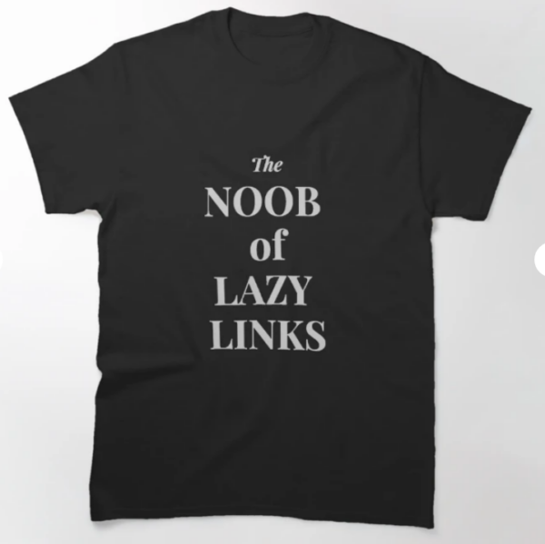 Lazy Links Golf Club T-Shirt The Noob of Lazy Links