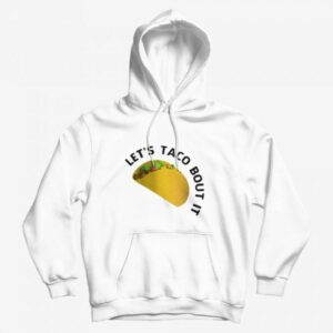 Let’s Taco Bout It Meme Hoodie