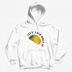 Let’s Taco Bout It Meme Hoodie