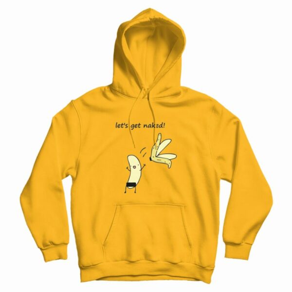 Let’s Get Naked Banana Funny Hoodie