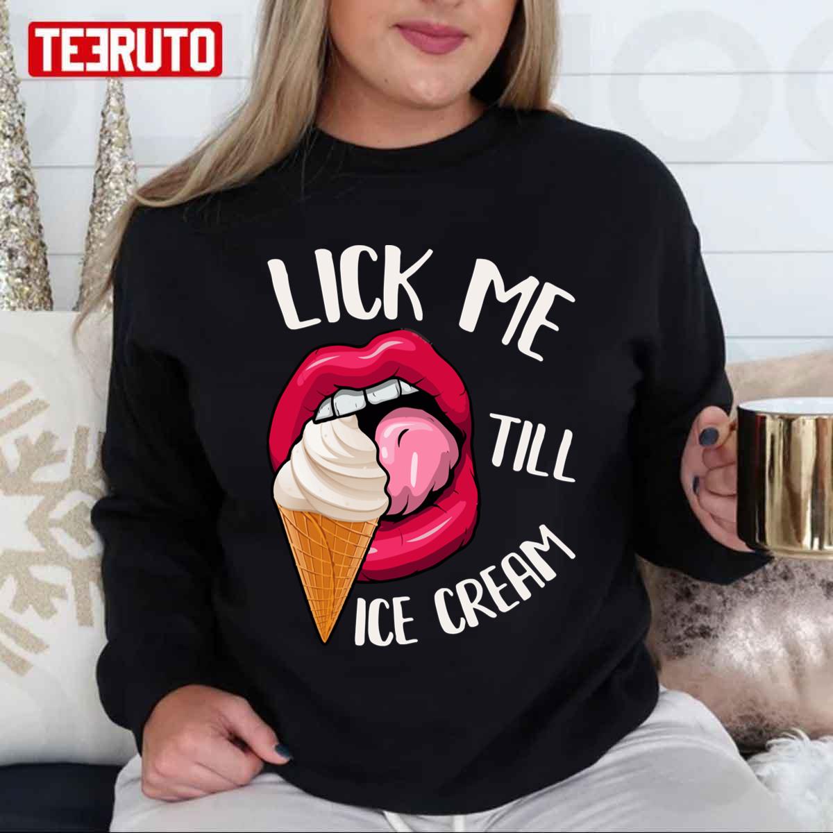 Lick Me Till Ice Cream Funny Pun Ice Cream Unisex T-Shirt Lick Me Till Ice Cream Funny Pun Ice Cream Unisex T-Shirt