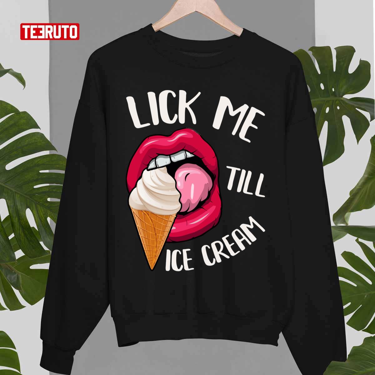 Lick Me Till Ice Cream Funny Pun Ice Cream Unisex T-Shirt Lick Me Till Ice Cream Funny Pun Ice Cream Unisex T-Shirt