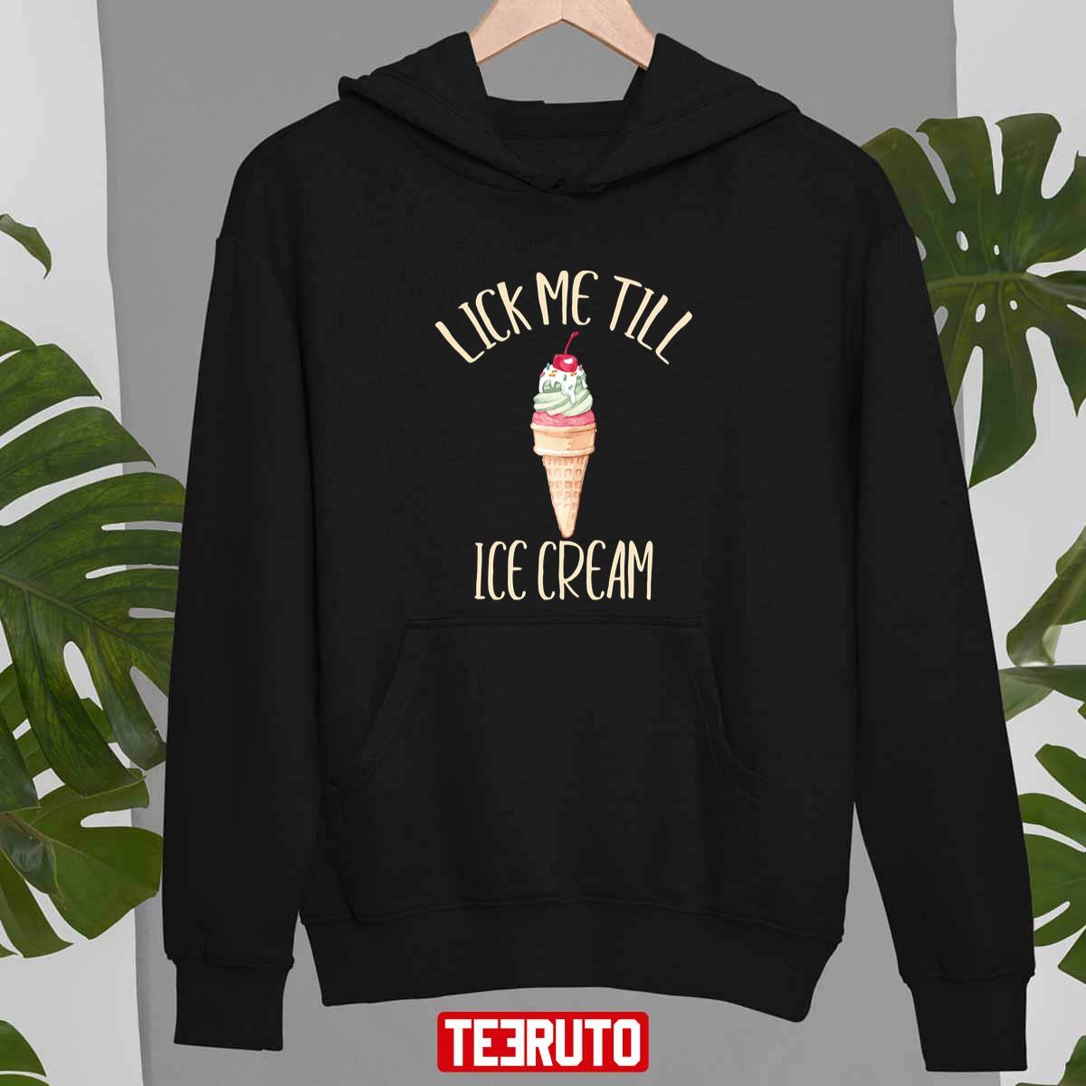 Lick Me Till Ice Cream I Scream Funny Cone Unisex T-Shirt Lick Me Till Ice Cream I Scream Funny Cone Unisex T-Shirt