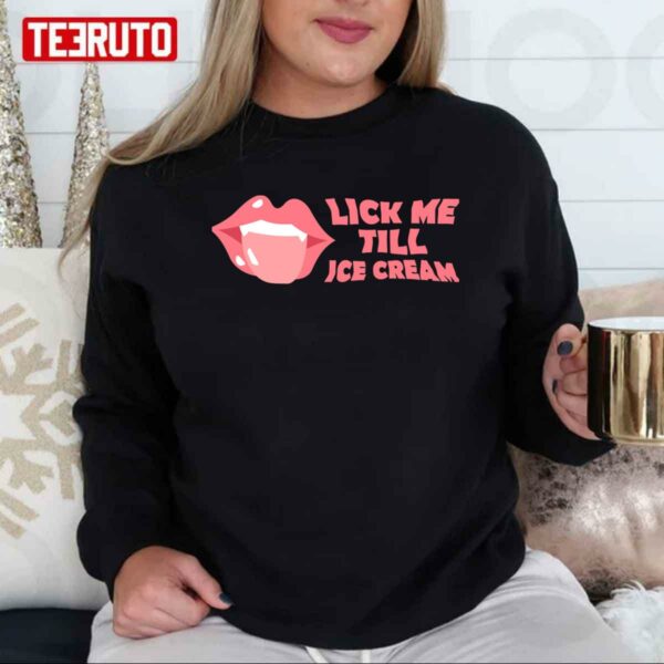 Lick Me Till Ice Cream Sexy Lips Unisex T-Shirt