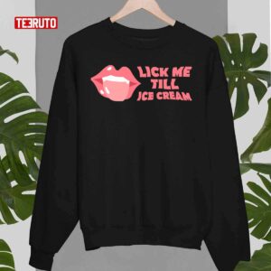 Lick Me Till Ice Cream Sexy Lips Unisex T Shirt 4