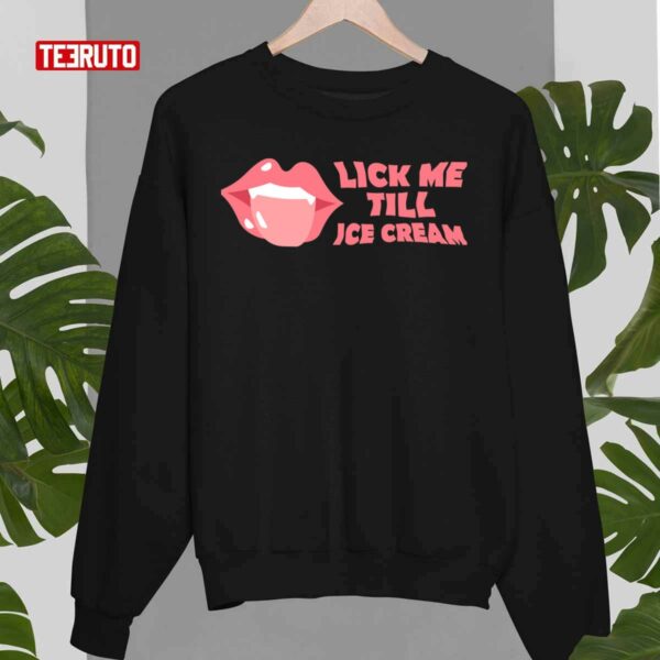 Lick Me Till Ice Cream Sexy Lips Unisex T-Shirt