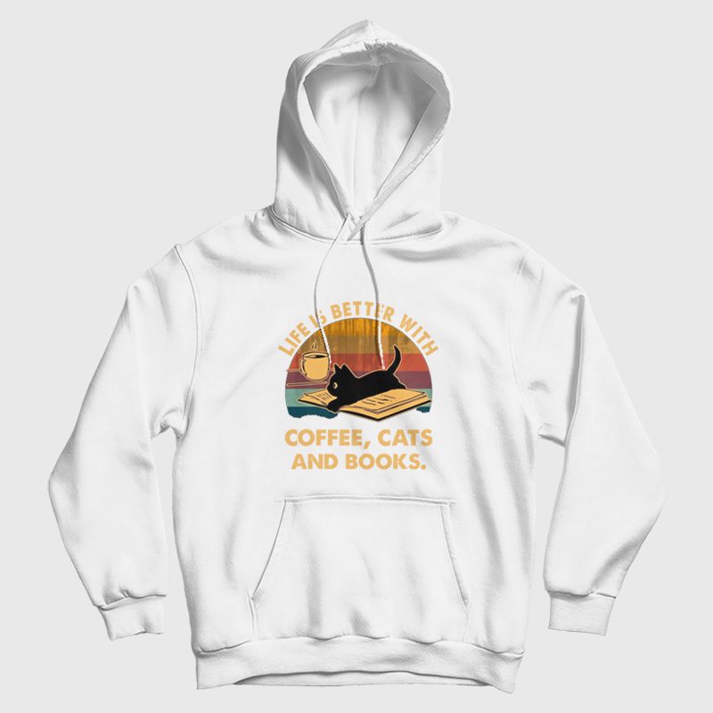 Life Is Better With Coffee Cats and Books Hoodie Life Is Better With Coffee Cats and Books Hoodie