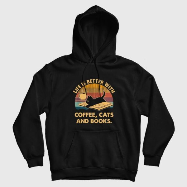 Life Is Better With Coffee Cats and Books Hoodie