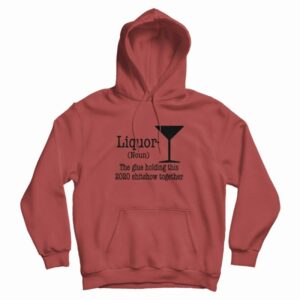Liquor Noun The Glue Holding This Shitshow Hoodie